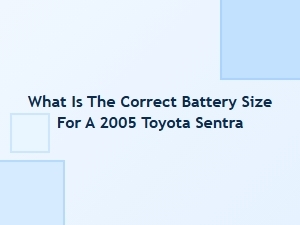 Locating the Correct Battery for Your Toyota Sentra
