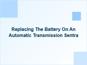 How to Replace the Battery in an Automatic Transmission Sentra