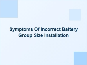 Signs of an Incorrect Battery Group Size